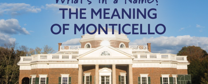 What’s in a Name? The Meaning of Monticello Just as parents are faced with the task of naming their child, so were the founders of towns and villages across America centuries ago. And like parents, those who named places often followed current trends, while others wanted to honor a specific person. Some names roll of the tongue and others just seem odd…like Burnt Corn, Alabama and these other 49 strange and even humorous town names. So how did the name of Monticello, New York come to be? Monticello was officially named and co-founded on December 7th, 1804 by John Patterson Jones. A few months prior, he had built the first house in the area. John was instrumental in building the first turnpike road – The Newburg Cochenton Turnpike – from the Hudson River to the Delaware River, which passed through the Monticello area. Although there is no official documentation, it’s likely that John chose the name Monticello because it was a very popular name at the time. In 1804 when Monticello, New York was named, Thomas Jefferson was president and Monticello was his large estate in Charlottesville, Virginia. (As a side note, likely the “cello” in Jefferson’s Monticello was pronounced with a “ch” as in the cello string instrument.) Monticello means “small mountain” in Italian. And this was no coincidence! Jefferson had visited Italy and was inspired by ancient Roman architecture. So Jefferson was likely paying homage to Italy and its beautiful landscape and buildings…and John was probably paying homage to Jefferson. And he wasn’t alone! There are at least 14 villages and towns named Monticello in honor of Jefferson across America. What’s very interesting to me is that my father was born in 1904 in another Monticello…this one is in Georgia! Monticello, Georgia was founded in 1808 during Jefferson’s second term. I have always been fascinated by the “other Monticellos” throughout the Untied States. Over the years, I have talked with many people who share my interest. I once received a letter from a resident of Monticello, Kentucky who found it very interesting that there was another Monticello so close to the “Big Apple.” Do you have a connection to another Monticello? If so, I would love to hear about it!
